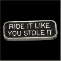 Ride It Like You Stole It Pin